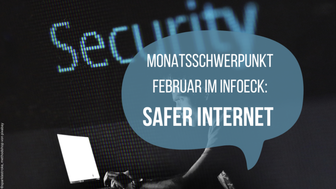 Person sitzt vor Laptop, oberhalb steht das Wort Security, in einer Sprechblase steht Monatsschwerpunkt Februar im InfoEck: Safer Internet 